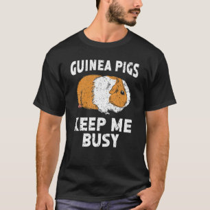 Guinea Pigs Keep Me Busy Rodent Cavy Furry Pet Ani T-Shirt
