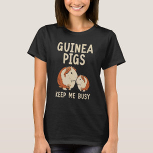 Guinea Pigs Keep Me Busy Rodent Cavy Furry Pet Ani T-Shirt