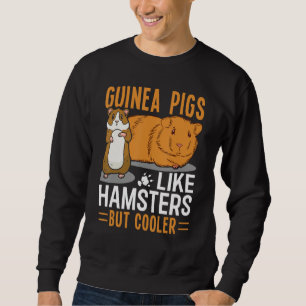 Guinea Pigs Like Hamsters But Cooler Sweatshirt
