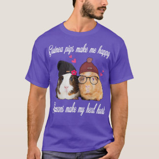 Guinea Pigs Make Me Happy Humans Make My Head Hurt T-Shirt