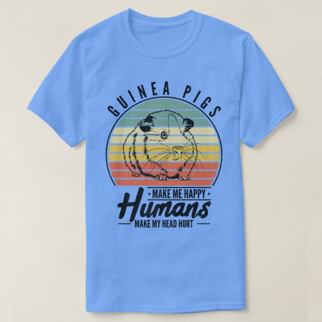Guinea Pigs Make Me Happy Humans Make My Head Hurt T-Shirt (Design Front)