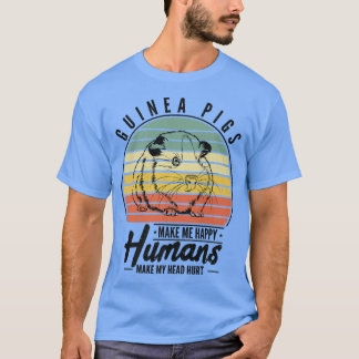 Guinea Pigs Make Me Happy Humans Make My Head Hurt T-Shirt