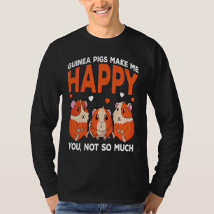 Guinea Pigs Make Me Happy You Not So Much Funny T-Shirt