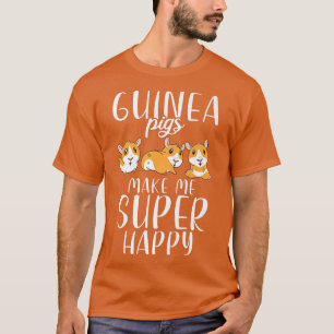 Guinea Pigs make me super happy Cute Guinea Pig T-Shirt