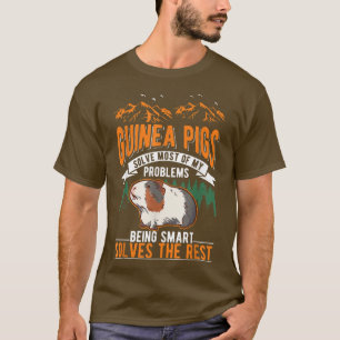 Guinea Pigs solve most of my problems Guinea Pig67 T-Shirt
