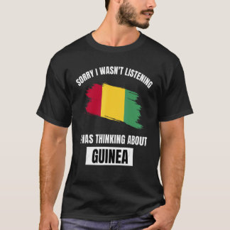 Guinea Sorry I Wasn't Listening Thinking About Gui T-Shirt