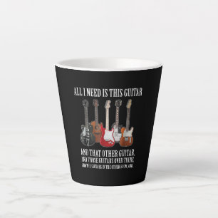 Guitar All I Need Is This Guitar Any Musician Latte Mug