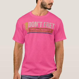 Guitar Birthday Don'T Fret Bad Dad Joke T-Shirt
