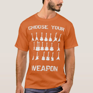 Guitar Choose Your Weapon Guitarist Gift T-Shirt