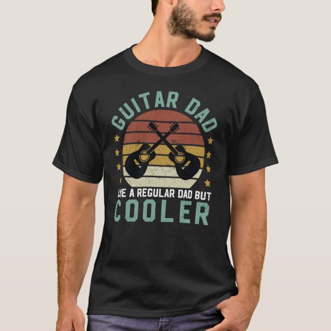 Guitar Dad Like A Regular Dad But Cooler Gift T-Shirt (Front)