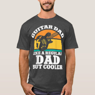 Guitar Dad Like Regular Dad But Cooler Guitarist D T-Shirt