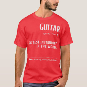 Guitar Definition The Best Instrument In The World T-Shirt