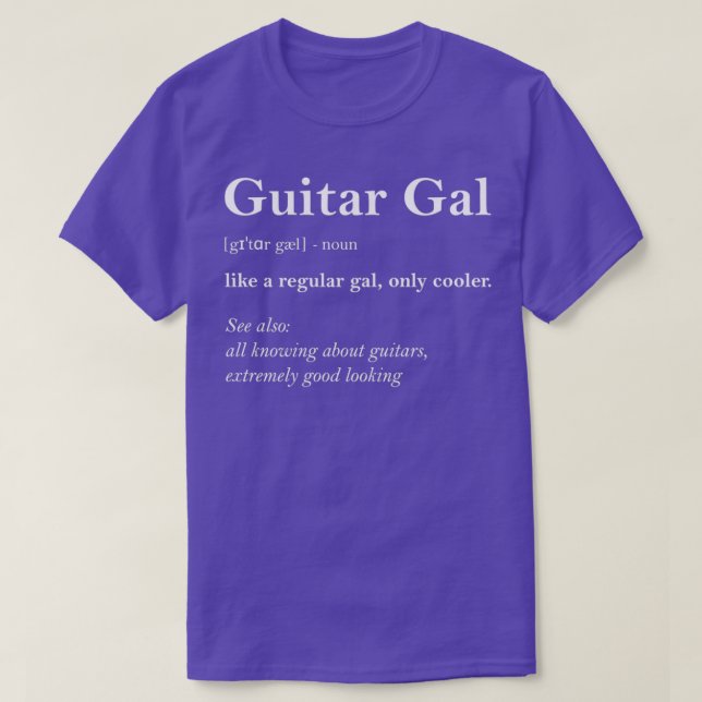 Guitar Gal Definition Funny Girl Guitar Gift Guita T-Shirt (Design Front)