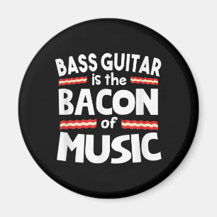 Guitar Lover Bass Guitar Is Bacon Of Music Funny Magnet