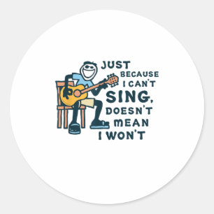 Guitar Lover Just Because I Can't Sing Doesn't Mea Classic Round Sticker
