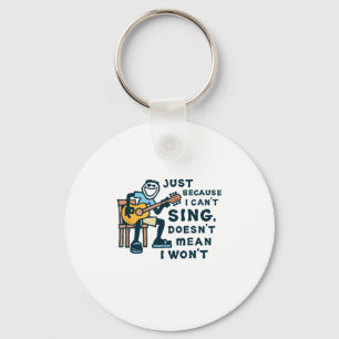 Guitar Lover Just Because I Can't Sing Doesn't Mea Key Ring