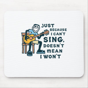Guitar Lover Just Because I Can't Sing Doesn't Mea Mouse Pad