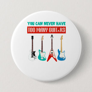 Guitar Lover   You Can Never Have To Many Guitar 7.5 Cm Round Badge