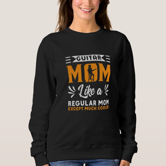 Guitar Mum Guitarist Guitars Musician Sweatshirt (Front)
