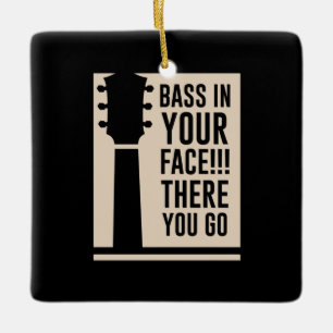 Guitar Music Bass In Your Face Ceramic Ornament