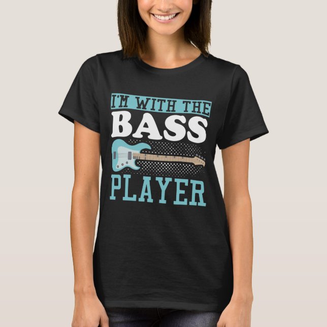 Guitar Music Lover Im With The Bass Player T-Shirt (Front)