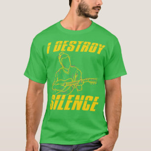 Guitar Player Gift I Destroy Silence Guitar T-Shirt