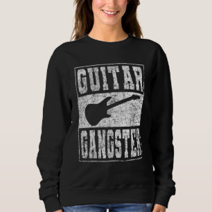 Guitar Player Saying Guitar Gangster Sweatshirt