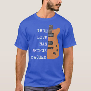 Guitar Player True Love Strings Attached for Guita T-Shirt