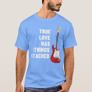 Guitar Player True Love Strings Attached - Guitar T-Shirt