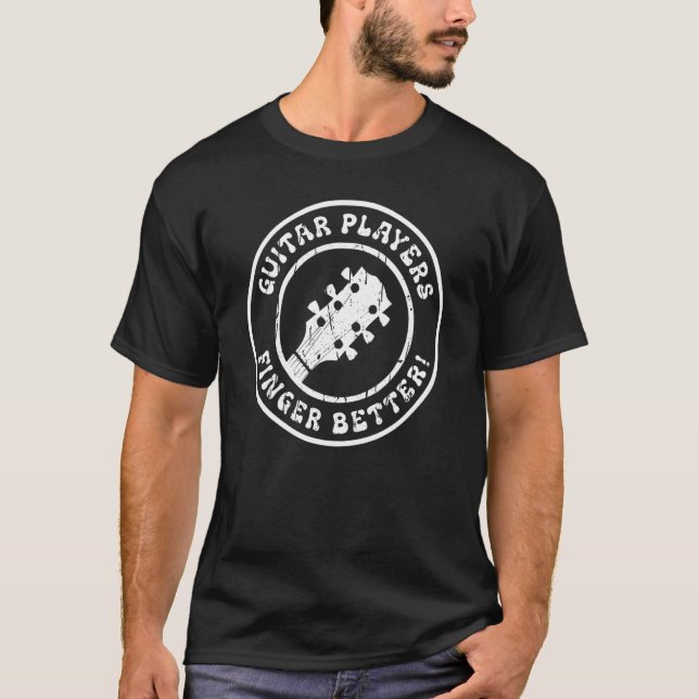 Guitar Players Finger Better Funny Rock And Roll G T-Shirt (Front)