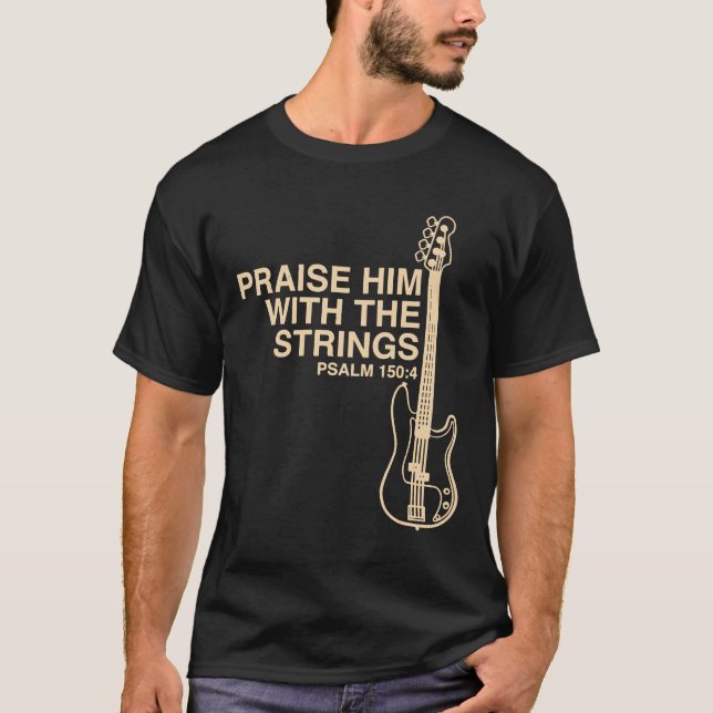 Guitar - Praise Him Christian Bass Player Distress T-Shirt (Front)