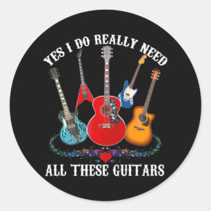 Guitar Themed Guitar Player Need These Guitars Classic Round Sticker