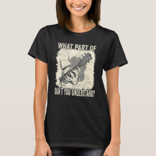 Guitar What Part Of The Chord Don´t You Understand T-Shirt