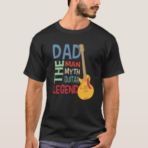 Guitarist. Dad The Man, Myth, Guitar Legend. T-Shirt