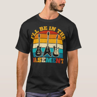 Guitarist Ill Be in the Basement Retro Guitar Play T-Shirt