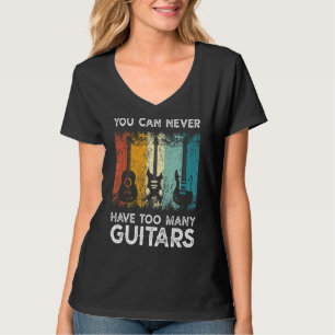 Guitarist Musical You Can Never Have Too Many Guit T-Shirt
