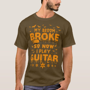 Guitarist My Broom Broke So Now I Play Guitar Hall T-Shirt