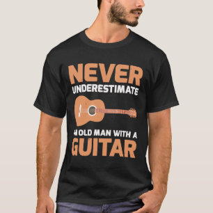 Guitarist - Never Underestimate An old man with a T-Shirt