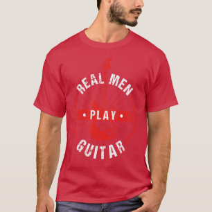 Guitarist Rock Guitar Real Men Play Guitar T-Shirt