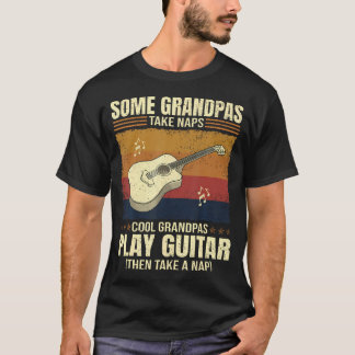 Guitarist Some Grandpas Take Naps Cool Grandpas Pl T-Shirt