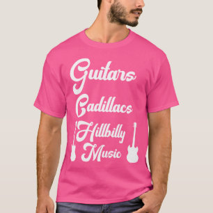 Guitars Cadillacs Hillbilly Music Country Music T-Shirt