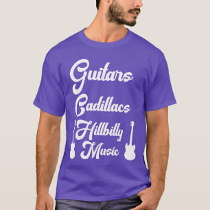 Guitars Cadillacs Hillbilly Music Mens Country Mus T-Shirt