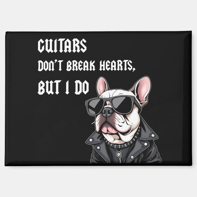 Guitars don't break hearts, but I do Magnet (Front)