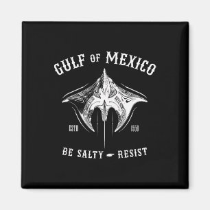 Gulf Of Mexico Be Salty And Resist Tribyl Manta Ra Magnet