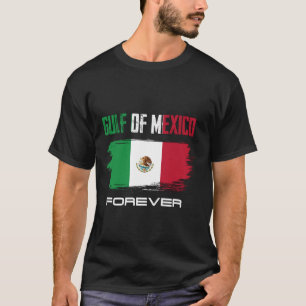 Gulf Of Mexico Forever Mexican Flag for   T-Shirt