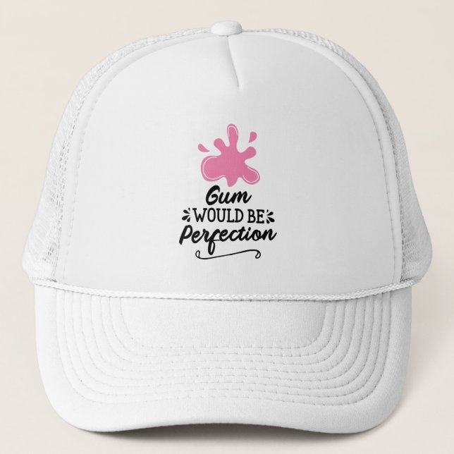 Gum Would Be Perfection, Humour Bubble Gum Fun Trucker Hat (Front)
