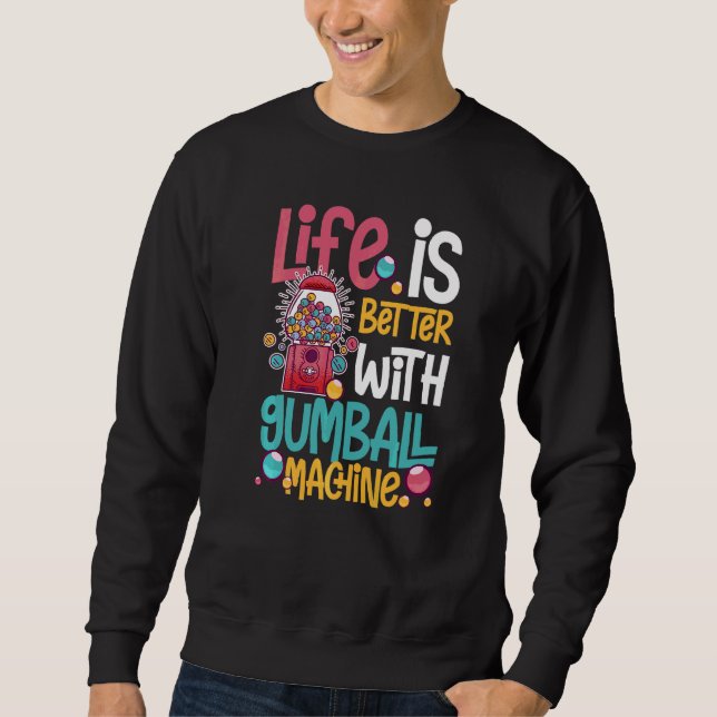Gumball Machine Gum Ball Bubble Chewing Gum  1 Sweatshirt (Front)