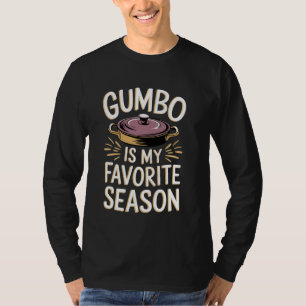 Gumbo Is My Favourite Season Pot Cajun Cooking Gum T-Shirt