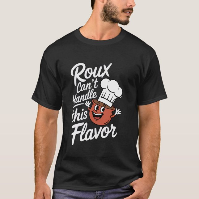Gumbo Roux Canu2019t Handle This Flavour T-Shirt (Front)