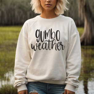 Gumbo Weather Louisiana Cajun Sweatshirt